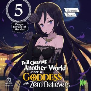 Full Clearing Another World under a Goddess with Zero Believers: Volume 5