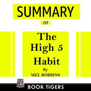 Summary of The High 5 Habit: Take control of your life with one simple habit  by Mel Robbins