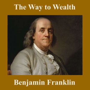 The Way to Wealth, Benjamin Franklin
