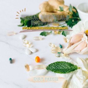 Herbal Antivirals Uncovered, Emily Parker