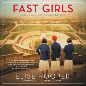 Fast Girls: A Novel of the 1936 Women’s Olympic Team., Elise Hooper