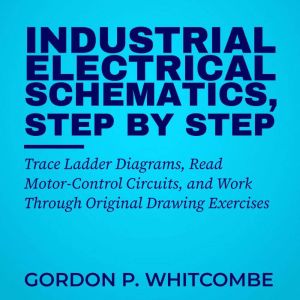 Industrial Electrical Schematics, Ste..., Gordon P. Whitcombe