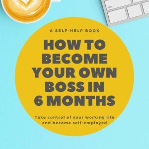 How To Become Your Own Boss in 6 Mont..., Nick R. Robins