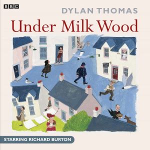 Under Milk Wood: A BBC Radio full-cast production