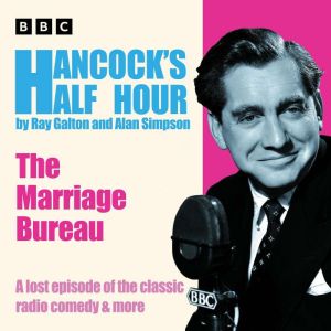 Hancocks Half Hour: The Marriage Bureau: A lost episode of the classic radio comedy & more