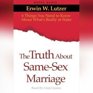 The Truth About Same Sex Marriage, Erwin Lutzer