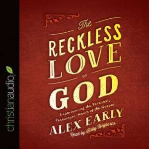 The Reckless Love of God, Alex Early