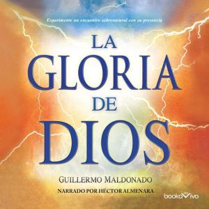 La gloria de Dios The Glory of God..., Guillermo Maldonado
