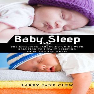 Baby Sleep The Effective Parenting G..., Larry Jane Clew