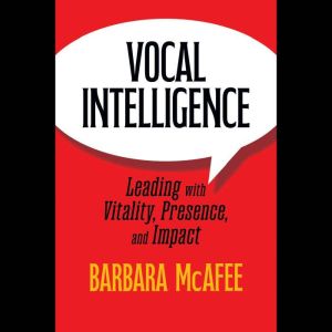 Vocal Intelligence: Leading with Vitality, Presence, and Impact
