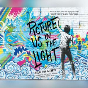 Picture Us In the Light, Kelly Loy Gilbert