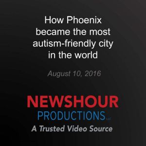 How Phoenix became the most autismfr..., PBS NewsHour