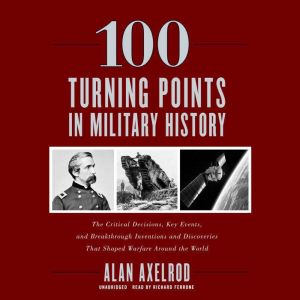 100 Turning Points in Military Histor..., Alan Axelrod