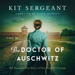 The Doctor of Auschwitz: The Powerful True Story of One Woman's Courage