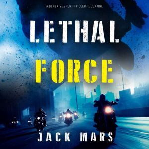 Lethal Force (A Derek Vesper Action ThrillerBook 1)