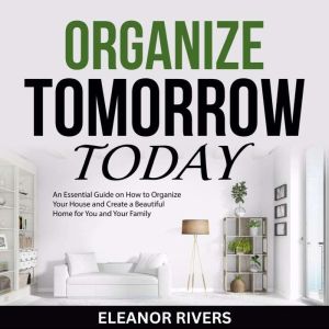 Organize Tomorrow Today, Eleanor Rivers