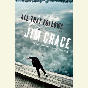 All That Follows, Jim Crace