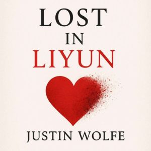 Lost in Liyun, Justin Wolfe