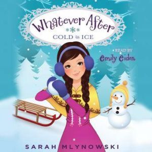 Whatever After 6 Cold as Ice, Sarah Mlynowski