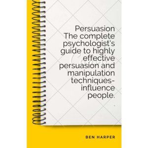 Persuasion The complete psychologist..., Ben Harper