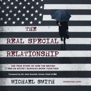 The Real Special Relationship: The True Story of How the British and US Secret Services Work Together