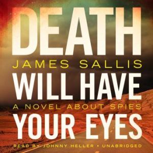 Death Will Have Your Eyes: A Novel about Spies, James Sallis