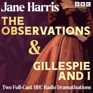 The Observations & Gillespie and I: Two Full-Cast BBC Radio Dramatisations