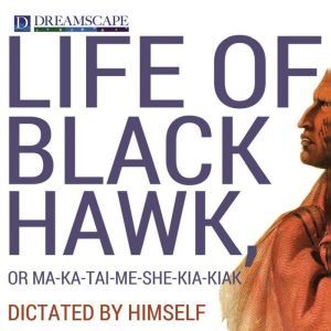 Life of Black Hawk, or Makataimes..., Black Hawk