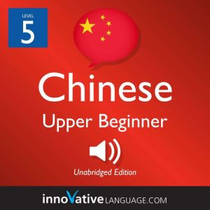 Learn Chinese  Level 5 Upper Beginn..., Innovative Language Learning
