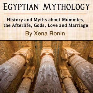 Egyptian Mythology History and Myths..., Xena Ronin