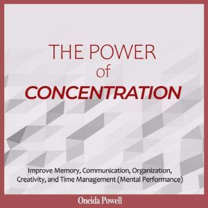 THE POWER OF CONCENTRATION Improve M..., Oneida Powell