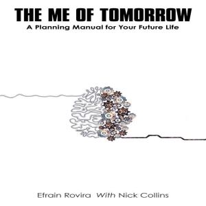 The Me of Tomorrow: A Planning Manual for Your Future Life