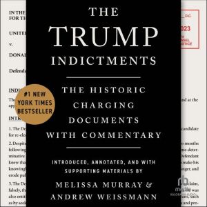 The Trump Indictments: The Historic Charging Documents with Commentary