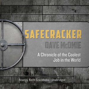 Safecracker: A Chronicle of the Coolest Job in the World