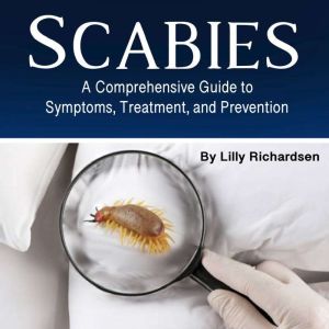 Scabies: A Comprehensive Guide to Symptoms,  Treatment, and Prevention