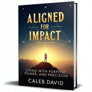 Aligned for Impact: Living with Purpose, Power, and Precision