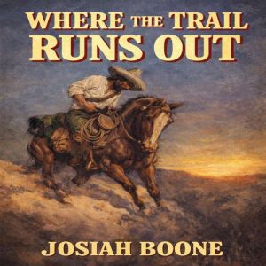 Where the Trail Runs Out, Josiah Boone