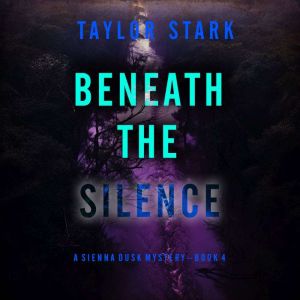 Beneath the Silence (A Sienna Dusk Suspense ThrillerBook 4): Digitally narrated using a synthesized voice
