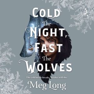 Cold the Night, Fast the Wolves, Meg Long
