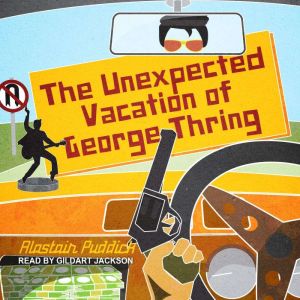 The Unexpected Vacation of George Thr..., Alastiar Puddick