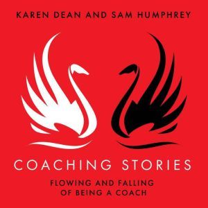 Coaching Stories: Flowing and Falling of Being a Coach, Karen Dean