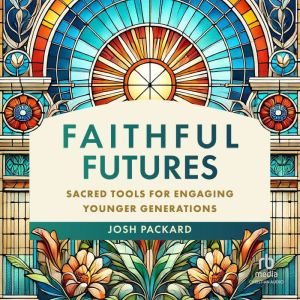 Faithful Futures: Sacred Tools for Engaging Younger Generations