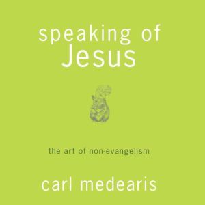 Speaking of Jesus, Carl Medearis