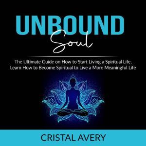 Unbound Soul The Ultimate Guide on H..., Cristal Avery