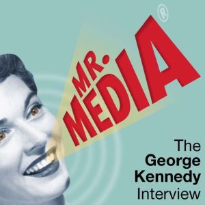 Mr. Media The George Kennedy Intervi..., Bob Andelman