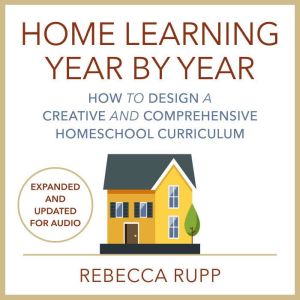 Home Learning Year by Year, Revised a..., Rebecca Rupp