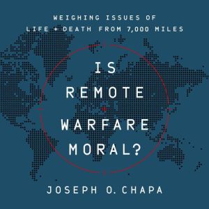 Is Remote Warfare Moral?, Joseph O Chapa
