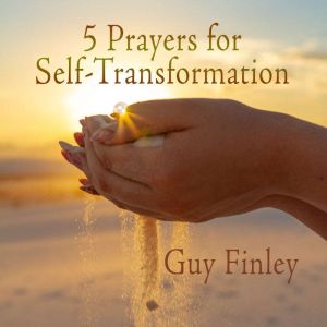 5 Prayers for SelfTransformation, Guy Finley