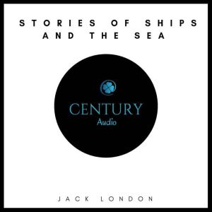 Stories of Ships and the Sea, Jack London