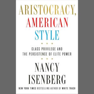 Aristocracy, American Style, Nancy Isenberg